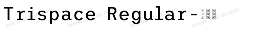 Trispace Regular字体转换 Trispace Regular字体转换